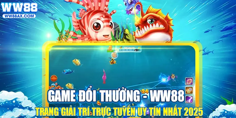 Bắn cá đổi thưởng tại WW88 với hiệu ứng 3D sống động và phần thưởng hấp dẫn