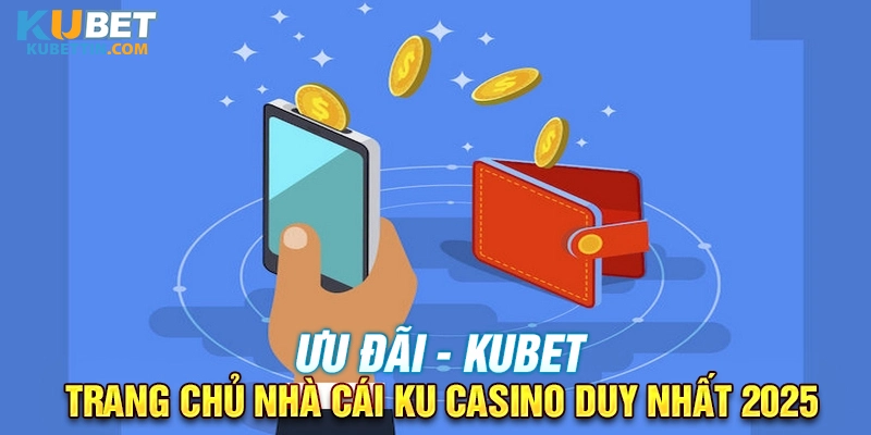 Ưu đãi nhà cái KUBET