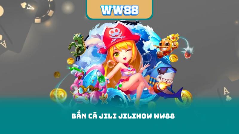Cách Tăng Điểm Bắn Cá Jili Jilihow WW88 Nhanh Và Hiệu Quả