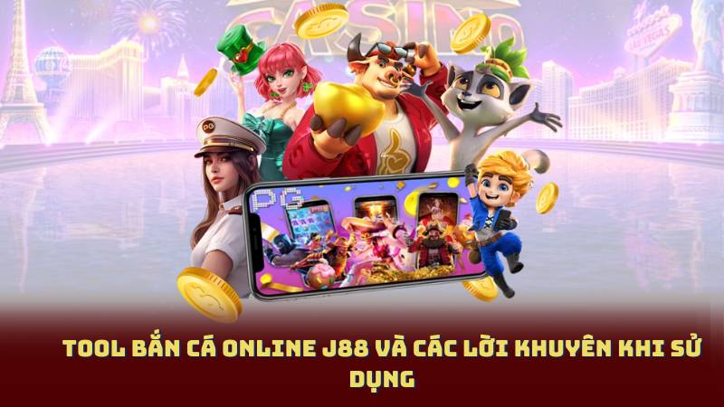 Tool Bắn Cá Online J88 Và Các Lời Khuyên Khi Sử Dụng