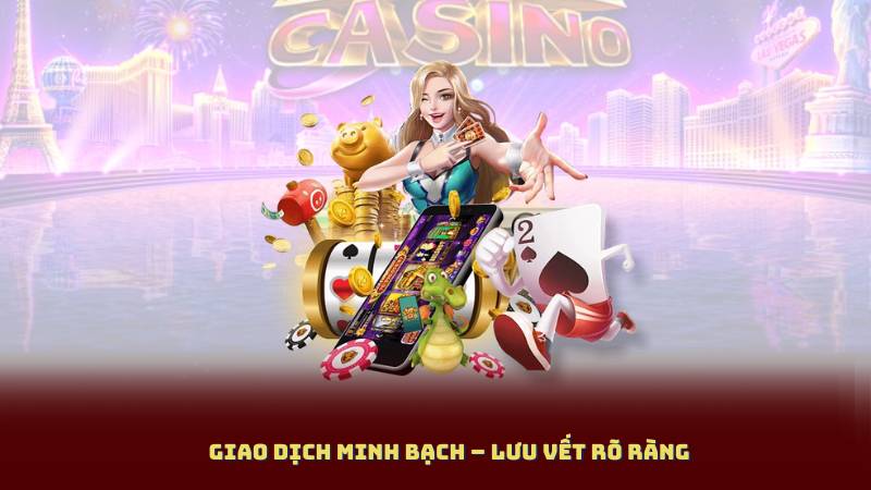 Giao Dịch Minh Bạch – Lưu Vết Rõ Ràng